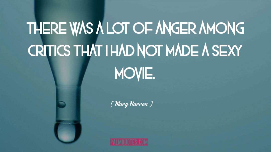 Mary Harron Quotes: There was a lot of