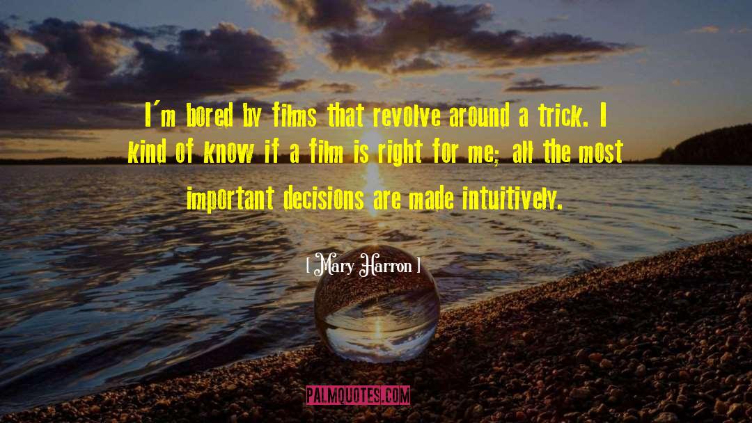 Mary Harron Quotes: I'm bored by films that