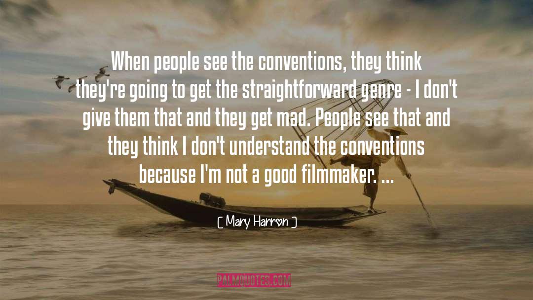 Mary Harron Quotes: When people see the conventions,