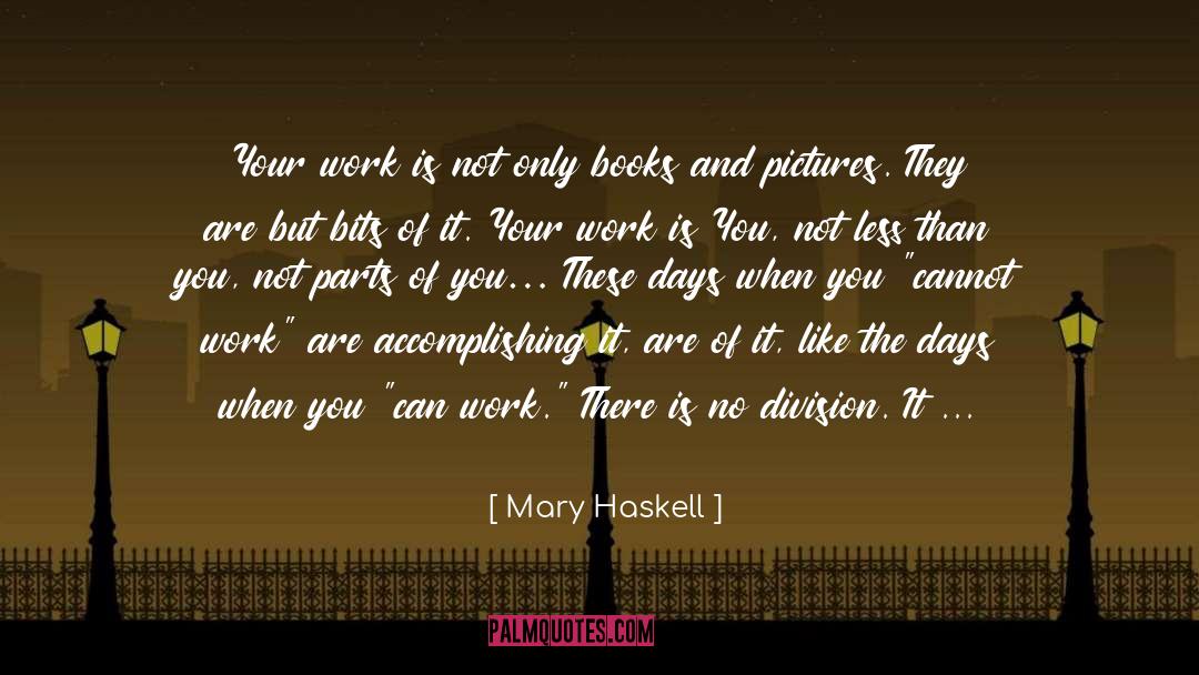 Mary Haskell Quotes: Your work is not only