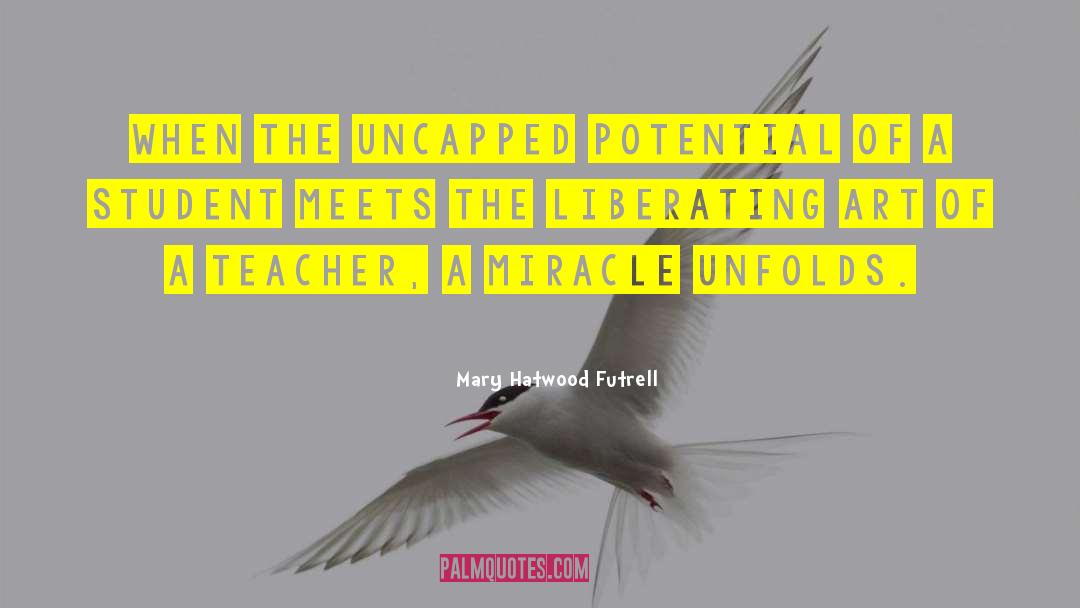 Mary Hatwood Futrell Quotes: When the uncapped potential of
