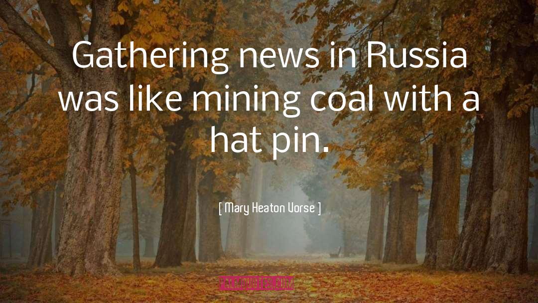 Mary Heaton Vorse Quotes: Gathering news in Russia was