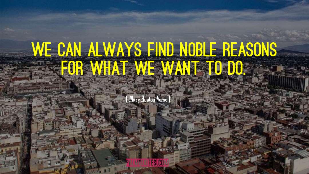 Mary Heaton Vorse Quotes: We can always find noble