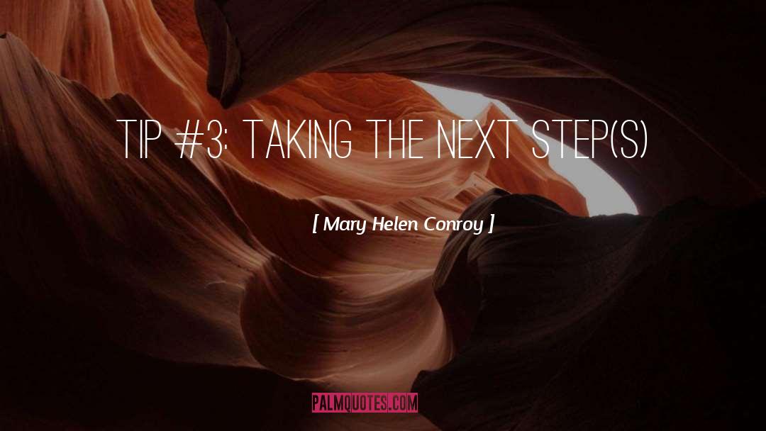 Mary Helen Conroy Quotes: Tip #3: Taking the Next