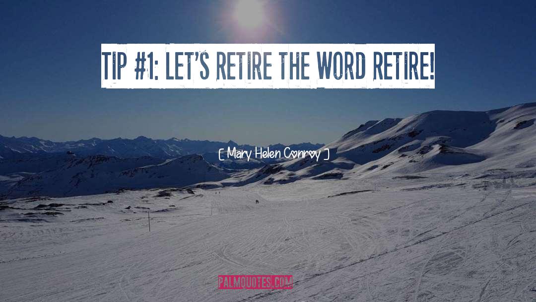 Mary Helen Conroy Quotes: Tip #1: Let's Retire the