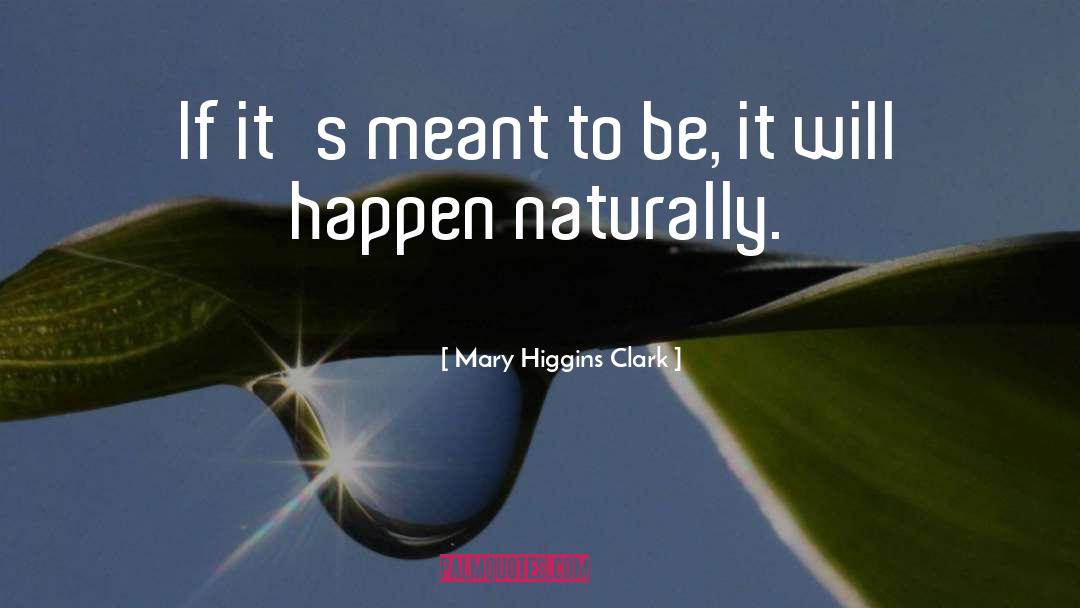 Mary Higgins Clark Quotes: If it's meant to be,