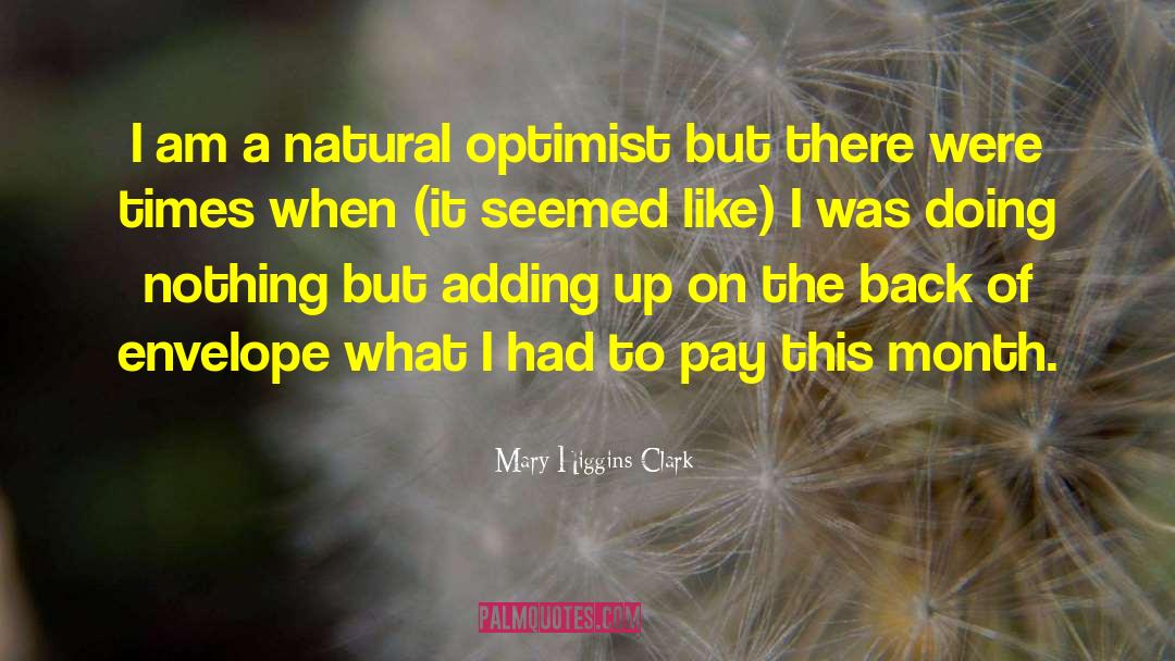 Mary Higgins Clark Quotes: I am a natural optimist