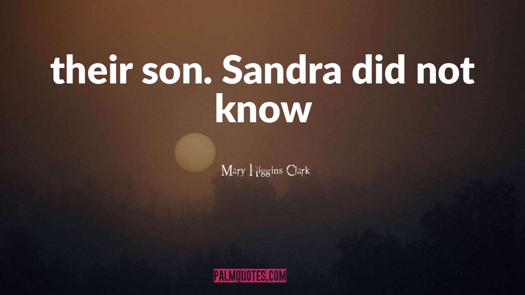 Mary Higgins Clark Quotes: their son. Sandra did not