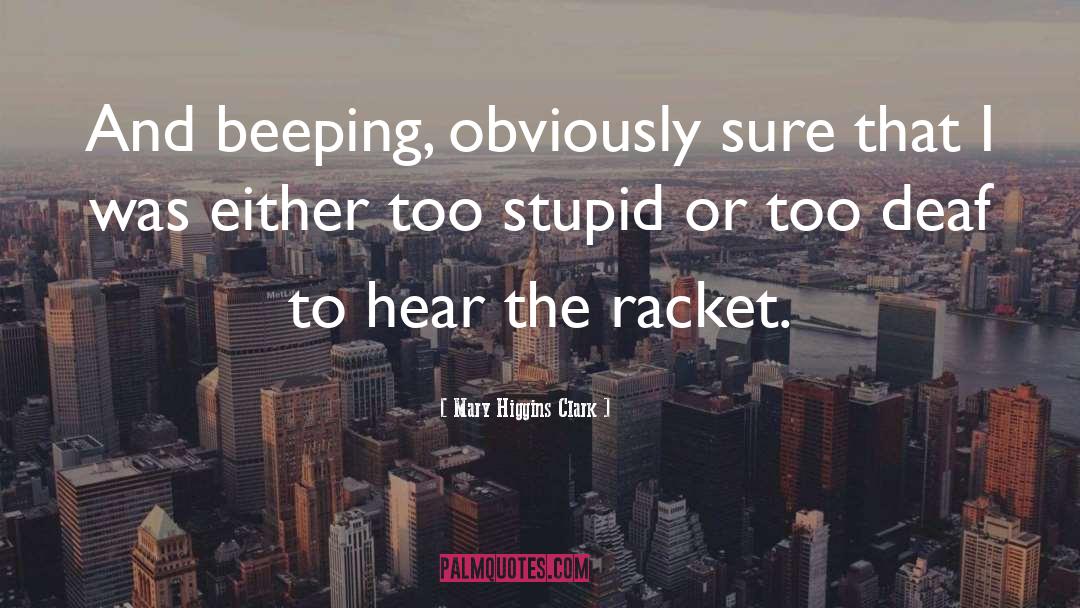 Mary Higgins Clark Quotes: And beeping, obviously sure that