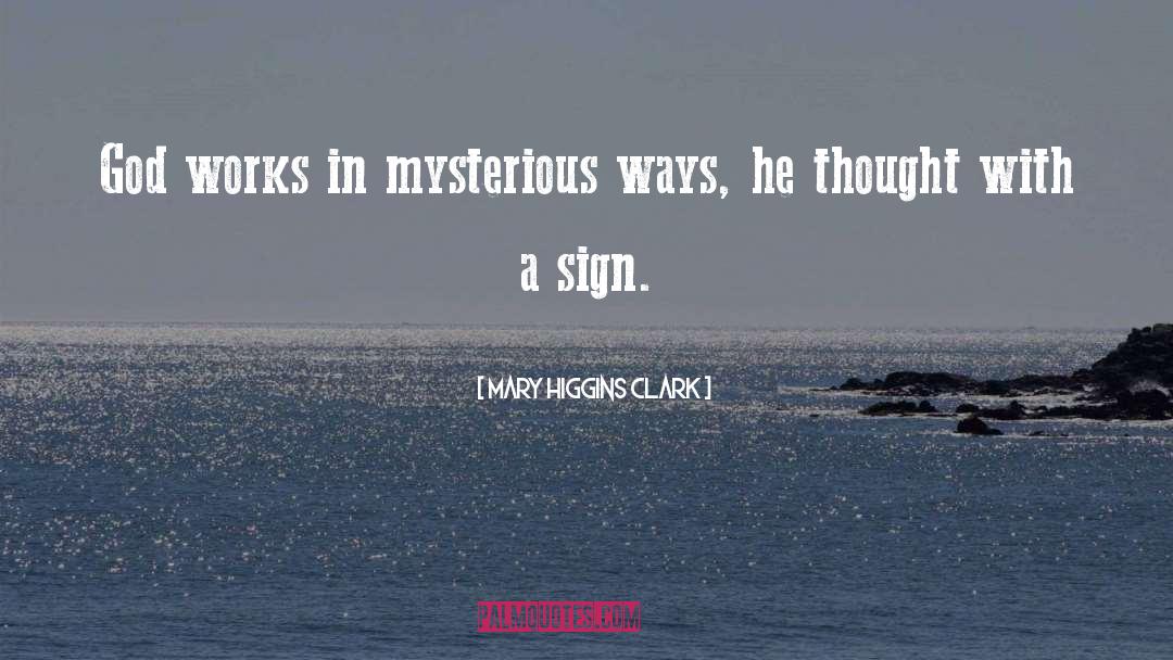 Mary Higgins Clark Quotes: God works in mysterious ways,