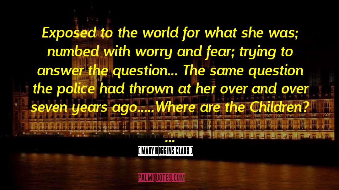 Mary Higgins Clark Quotes: Exposed to the world for