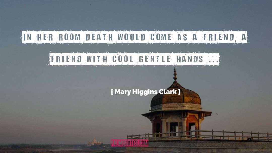 Mary Higgins Clark Quotes: In her room death would