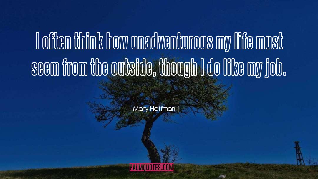 Mary Hoffman Quotes: I often think how unadventurous