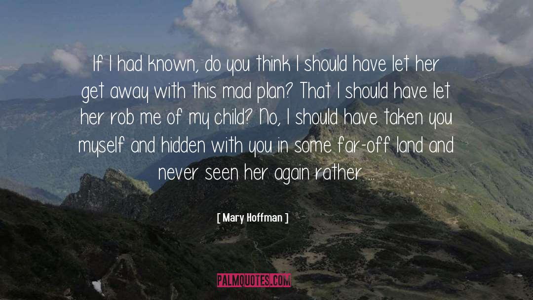 Mary Hoffman Quotes: If I had known, do