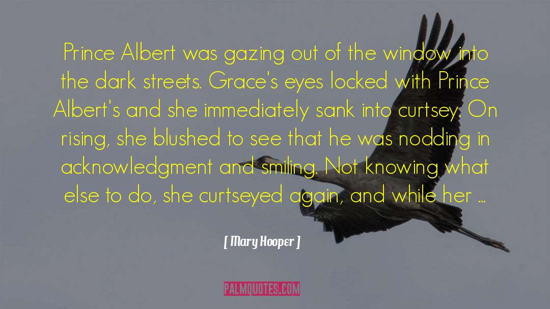 Mary Hooper Quotes: Prince Albert was gazing out