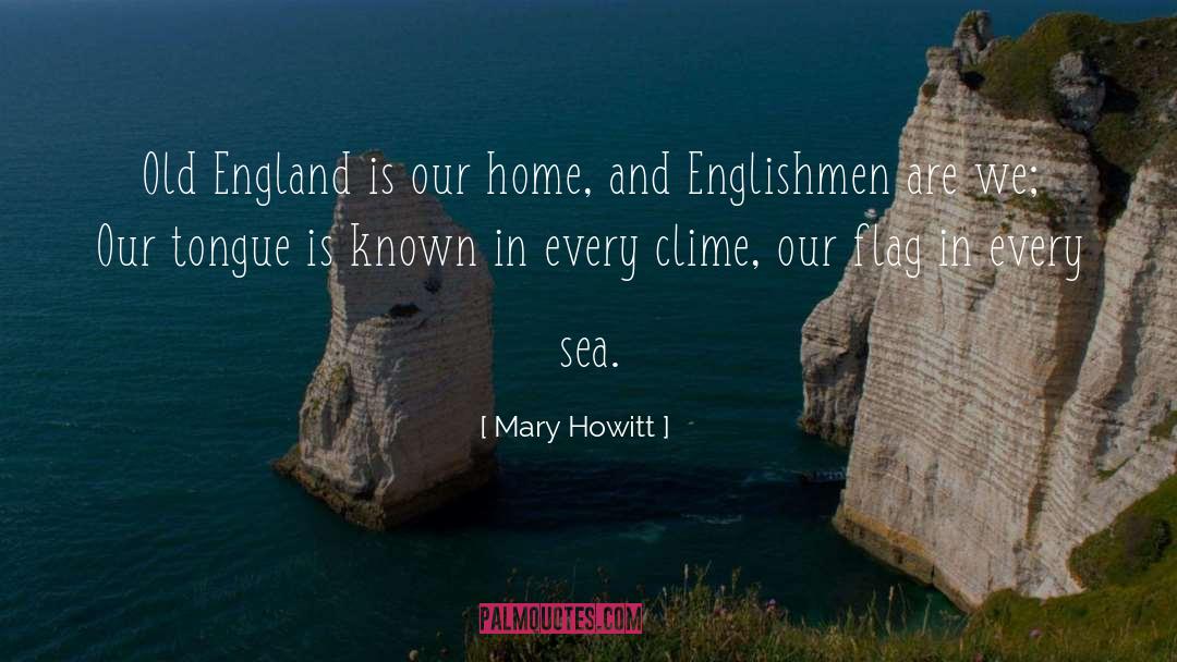 Mary Howitt Quotes: Old England is our home,