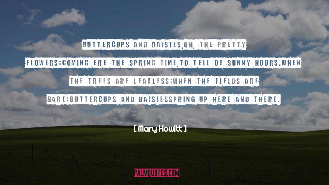 Mary Howitt Quotes: Buttercups and daisies,<br>Oh, the pretty