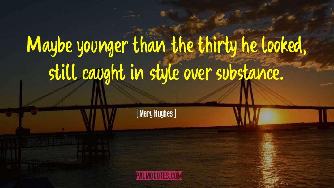 Mary Hughes Quotes: Maybe younger than the thirty