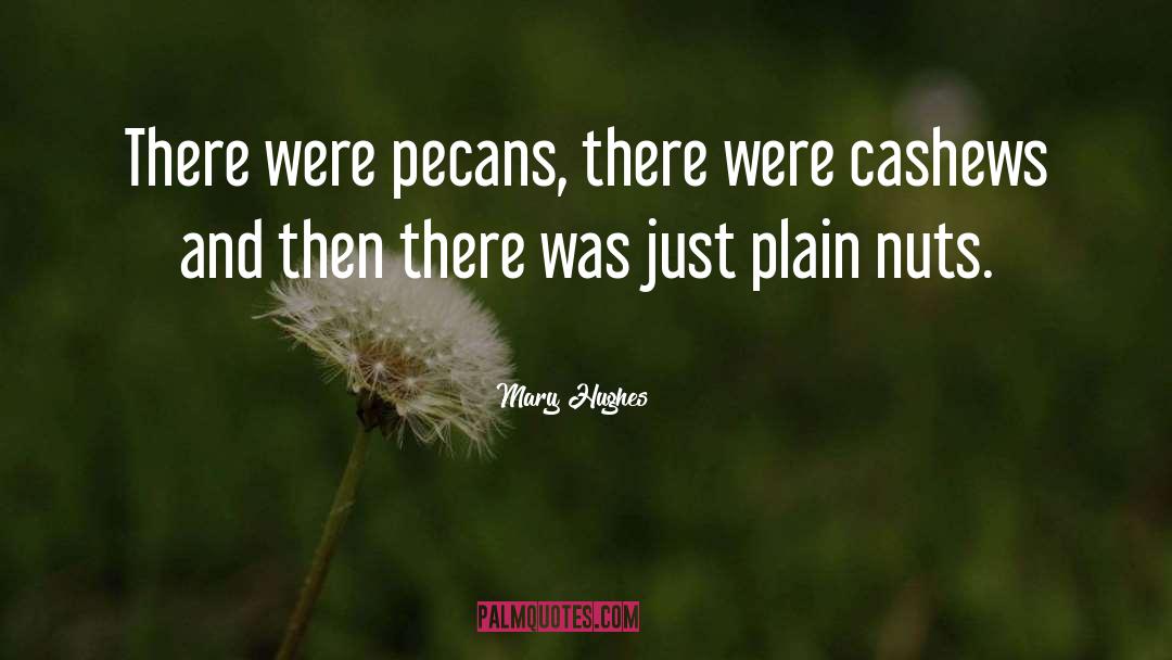 Mary Hughes Quotes: There were pecans, there were