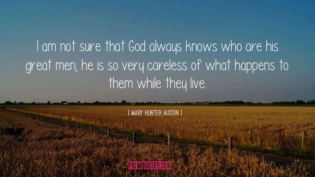 Mary Hunter Austin Quotes: I am not sure that