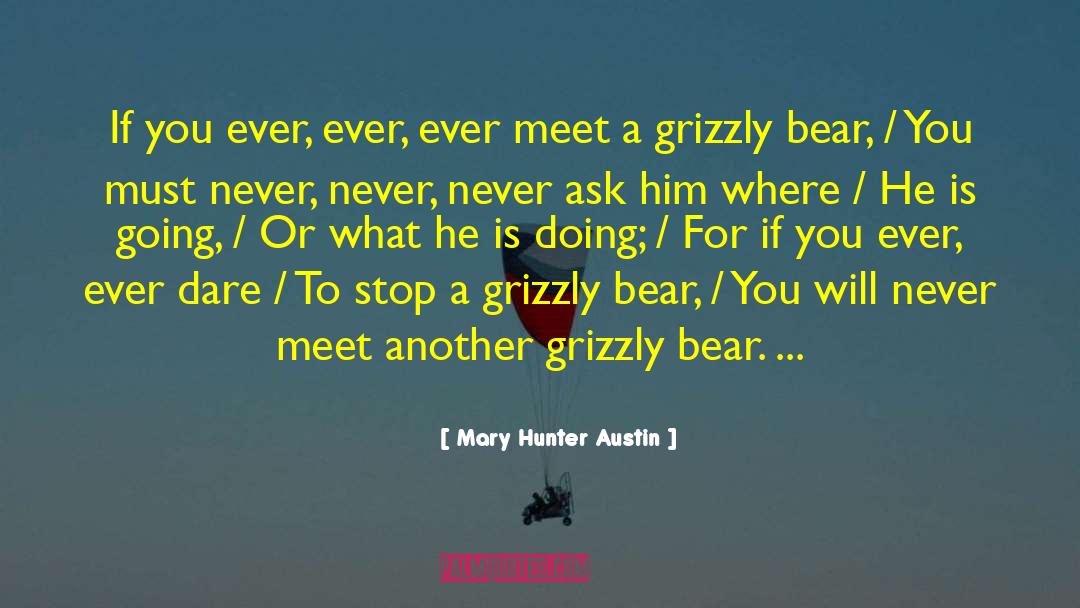 Mary Hunter Austin Quotes: If you ever, ever, ever