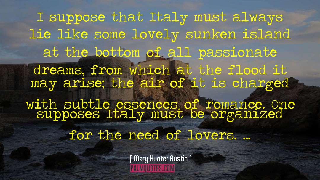 Mary Hunter Austin Quotes: I suppose that Italy must