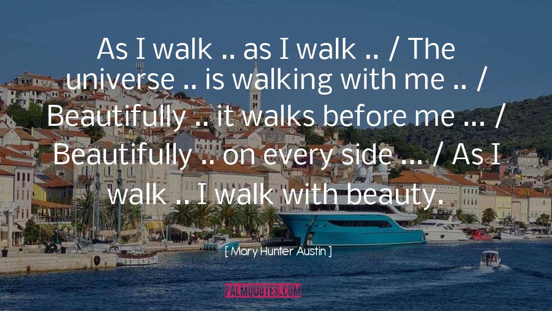 Mary Hunter Austin Quotes: As I walk .. as