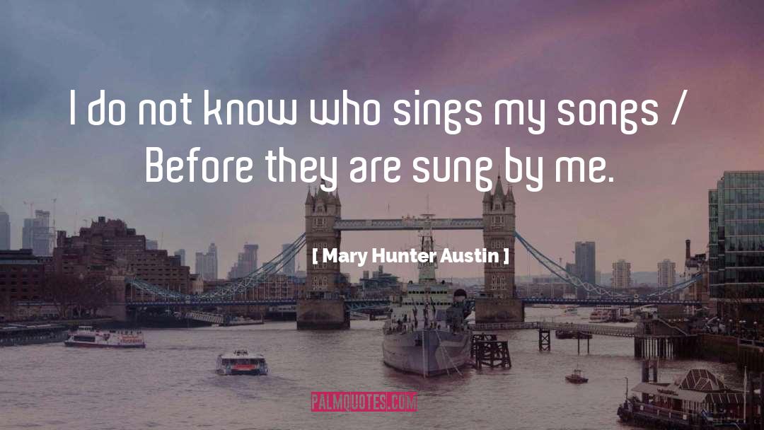 Mary Hunter Austin Quotes: I do not know who