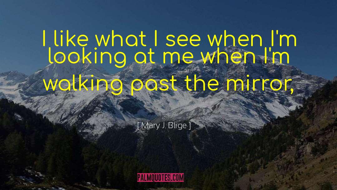 Mary J. Blige Quotes: I like what I see