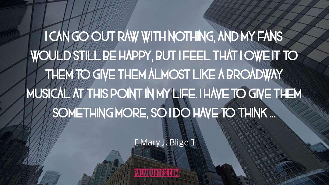 Mary J. Blige Quotes: I can go out raw