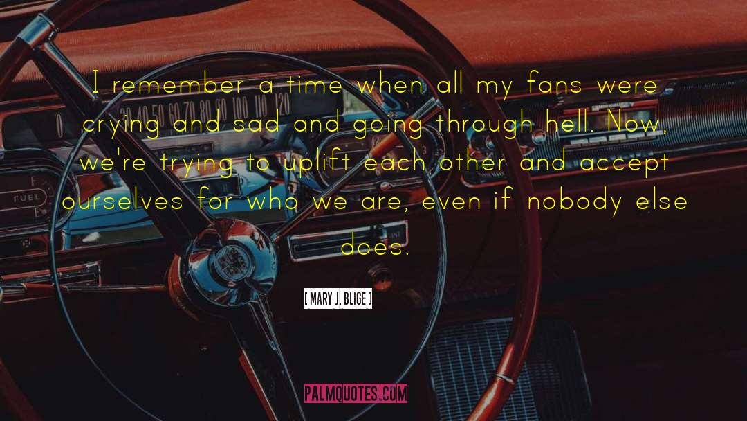 Mary J. Blige Quotes: I remember a time when