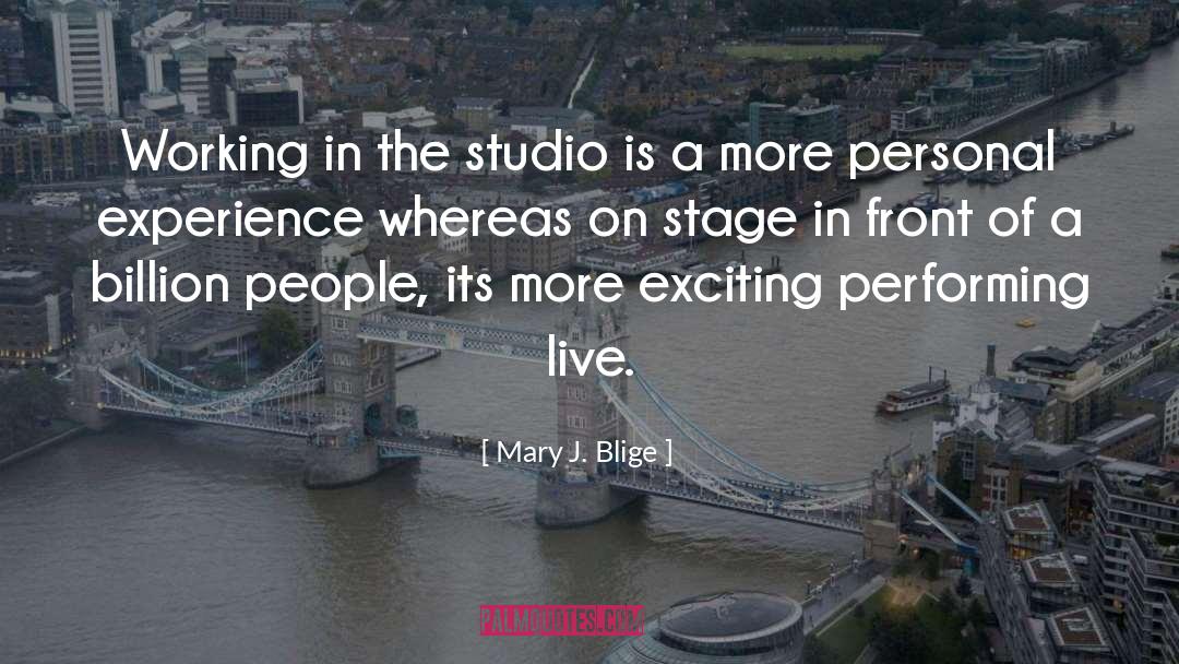 Mary J. Blige Quotes: Working in the studio is