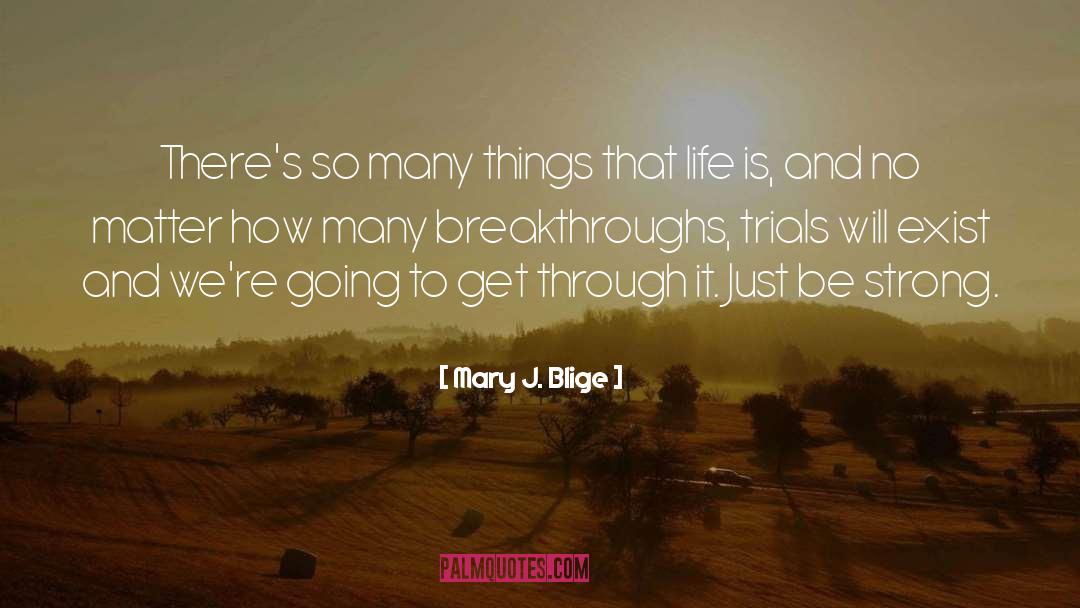 Mary J. Blige Quotes: There's so many things that