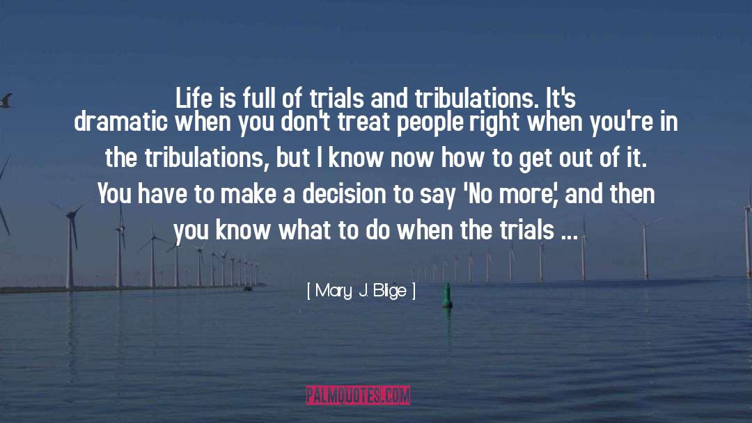 Mary J. Blige Quotes: Life is full of trials