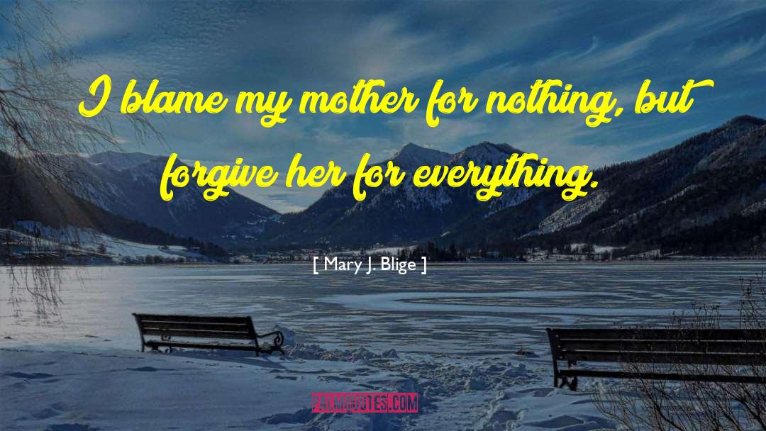 Mary J. Blige Quotes: I blame my mother for