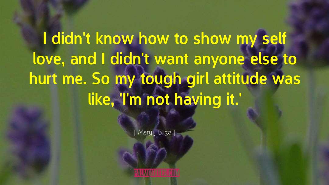 Mary J. Blige Quotes: I didn't know how to