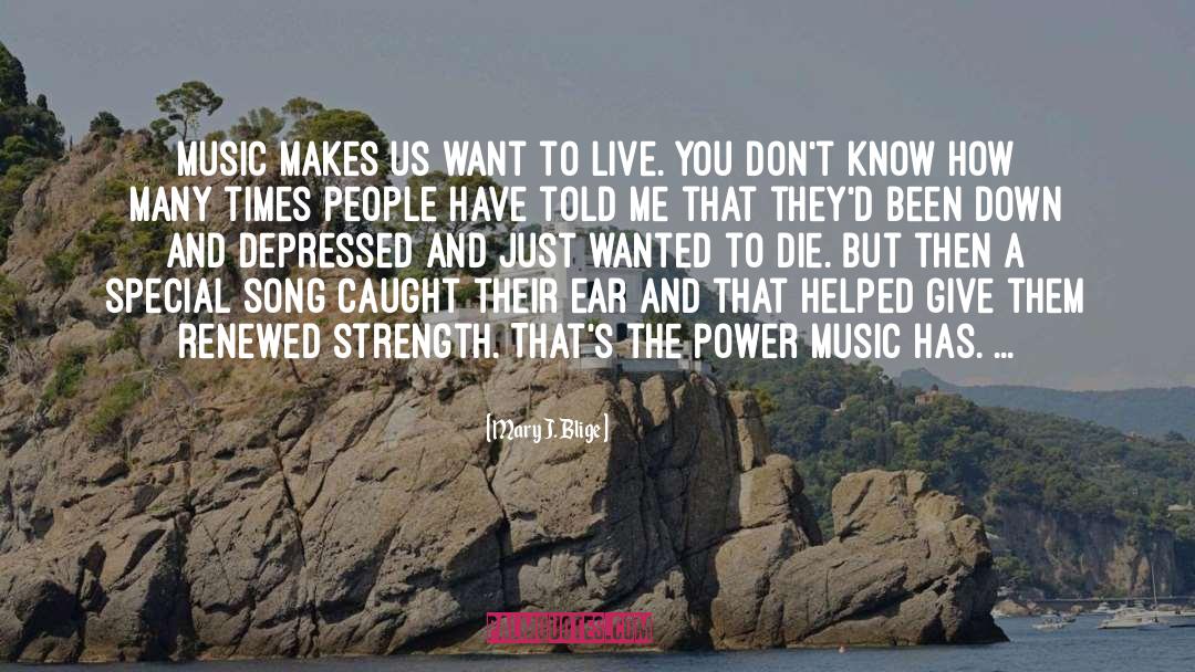 Mary J. Blige Quotes: Music makes us want to