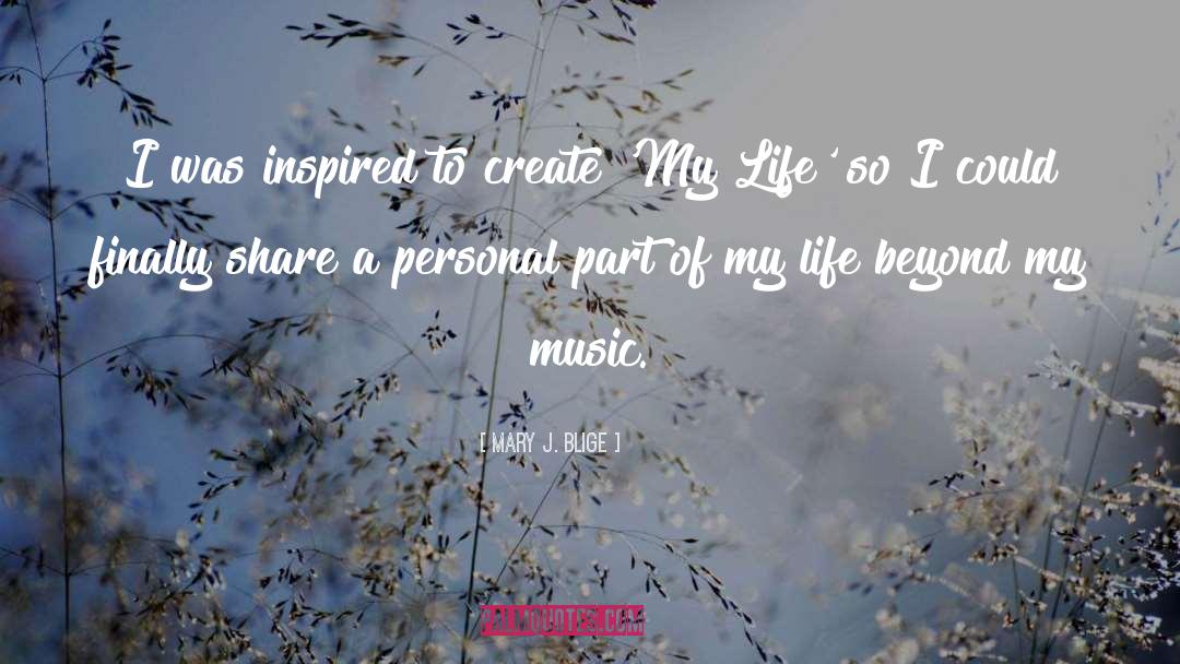 Mary J. Blige Quotes: I was inspired to create