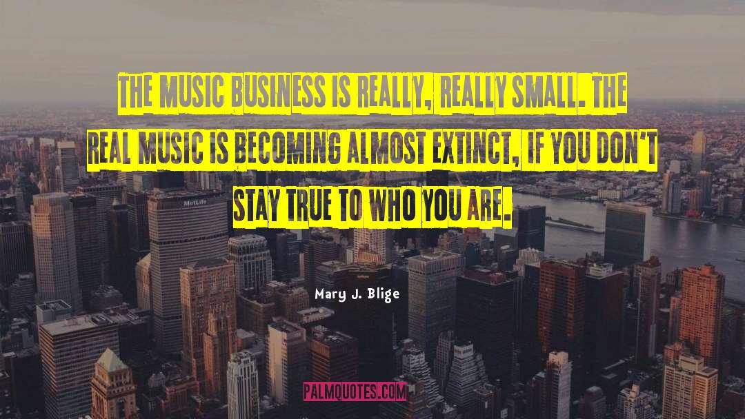 Mary J. Blige Quotes: The music business is really,