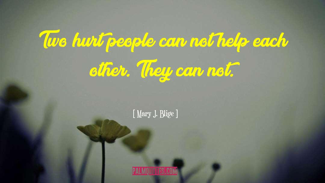 Mary J. Blige Quotes: Two hurt people can not