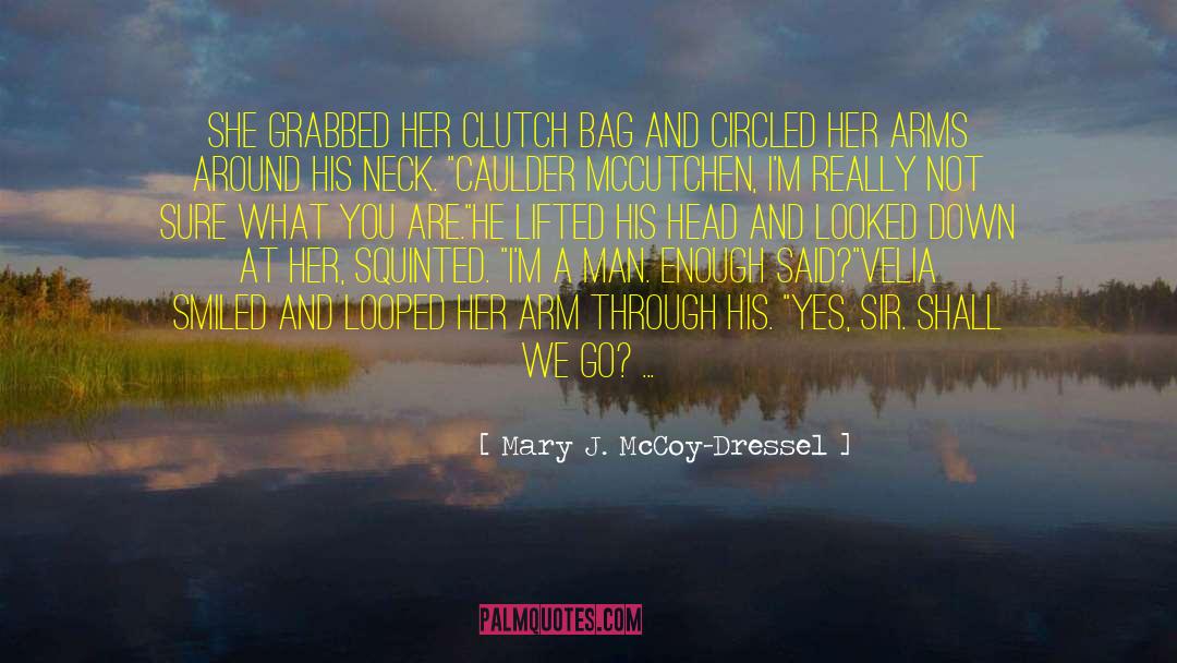 Mary J. McCoy-Dressel Quotes: She grabbed her clutch bag
