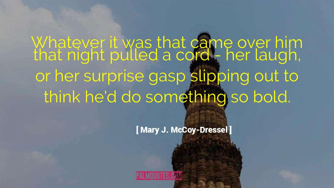 Mary J. McCoy-Dressel Quotes: Whatever it was that came