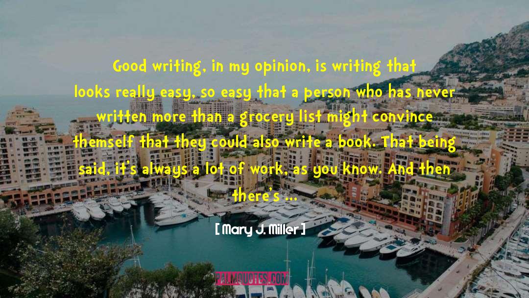 Mary J. Miller Quotes: Good writing, in my opinion,