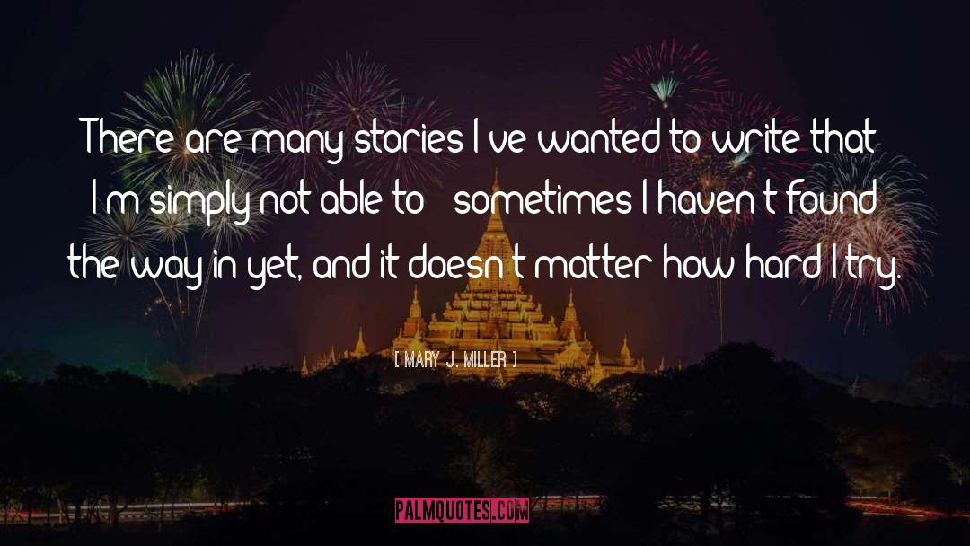 Mary J. Miller Quotes: There are many stories I've