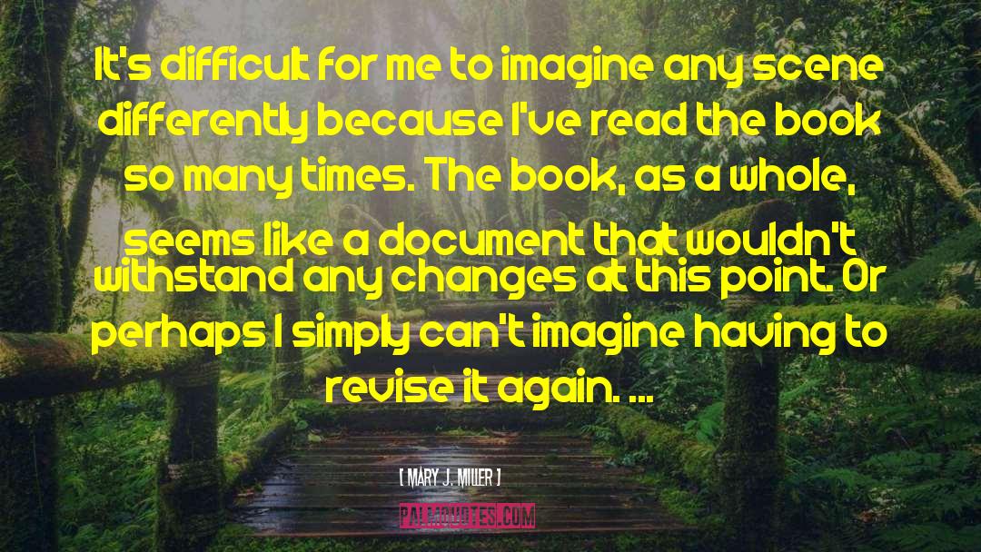 Mary J. Miller Quotes: It's difficult for me to