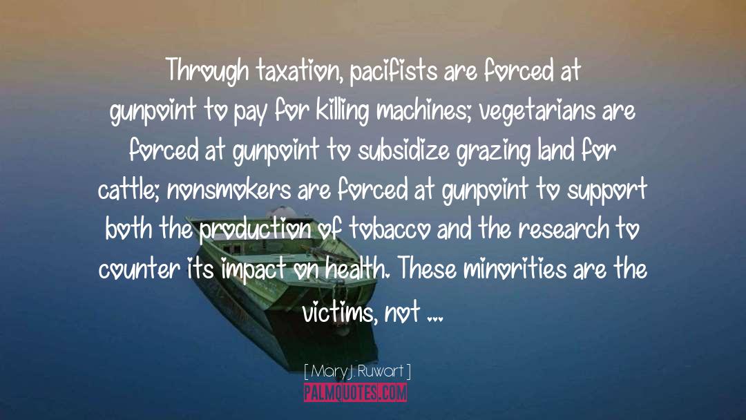 Mary J. Ruwart Quotes: Through taxation, pacifists are forced