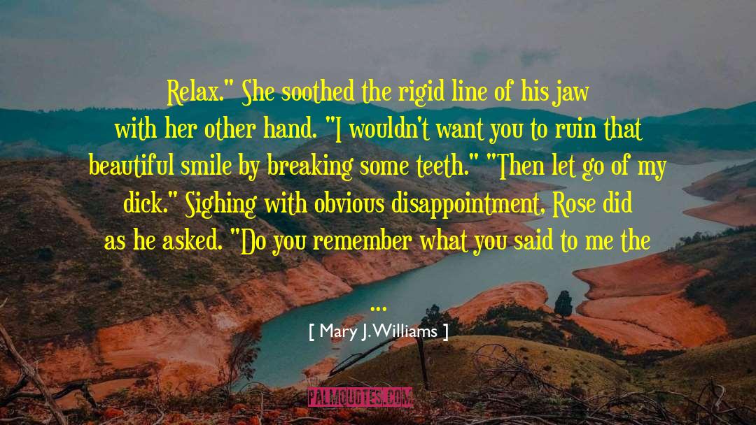 Mary J. Williams Quotes: Relax.