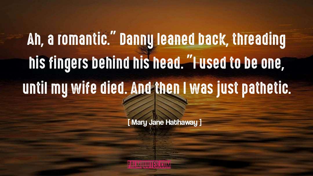 Mary Jane Hathaway Quotes: Ah, a romantic.