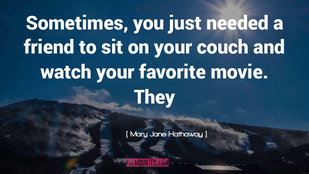 Mary Jane Hathaway Quotes: Sometimes, you just needed a