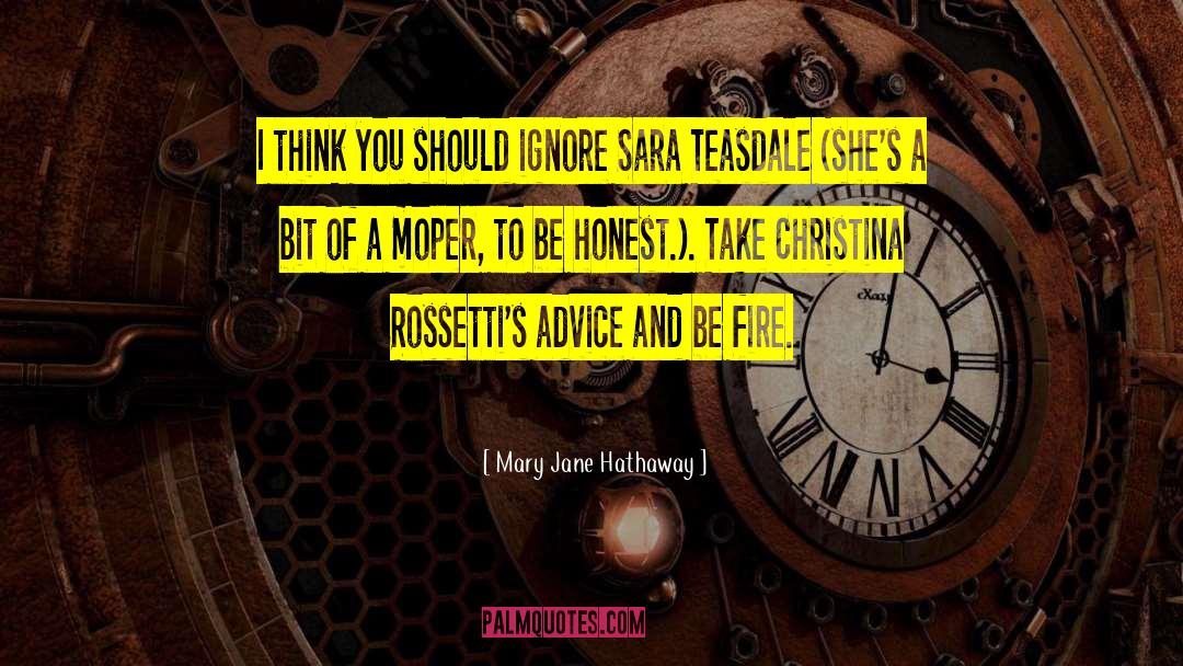 Mary Jane Hathaway Quotes: I think you should ignore